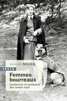 Femmes bourreaux : gardiennes et auxiliaires des camps nazis