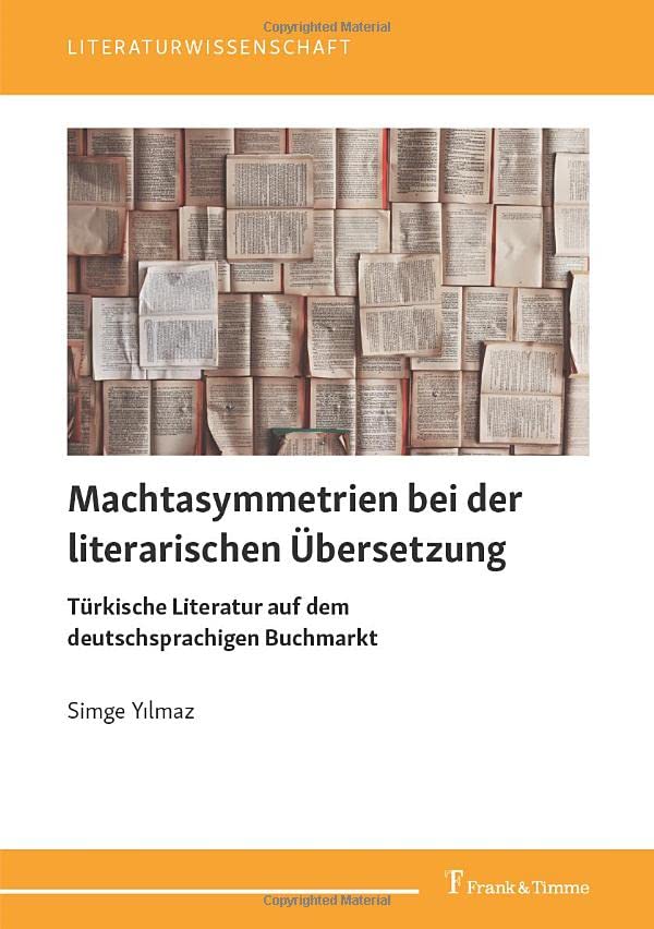 Machtasymmetrien bei der literarischen Übersetzung: Türkische Literatur auf dem deutschsprachigen Buchmarkt (Literaturwissenschaft)
