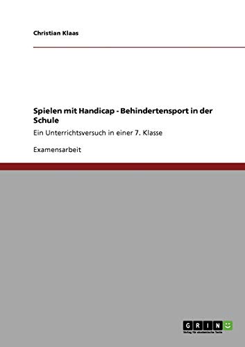 Spielen mit Handicap - Behindertensport in der Schule: Ein Unterrichtsversuch in einer 7. Klasse