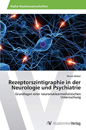 Rezeptorszintigraphie in der Neurologie und Psychiatrie: Grundlagen einer neuronuklearmedizinischen Untersuchung