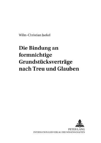 Die Bindung an formnichtige Grundstücksverträge nach Treu und Glauben (Zivilrechtliche Schriften)