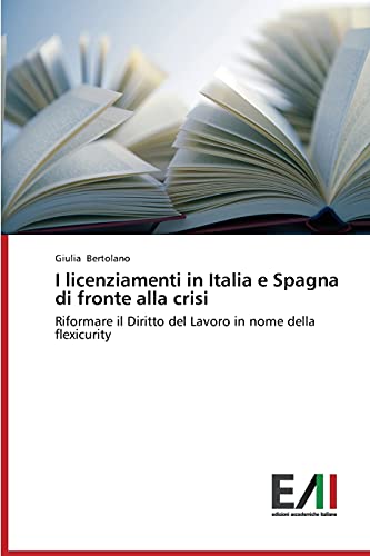 I licenziamenti in Italia e Spagna di fronte alla crisi: Riformare il Diritto del Lavoro in nome della flexicurity