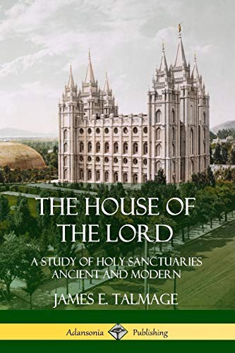 The House of the Lord: A Study of Holy Sanctuaries Ancient and Modern
