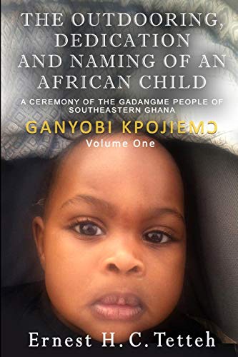 THE OUTDOORING, DEDICATION AND NAMING OF AN AFRICAN CHILD VOLUME 1