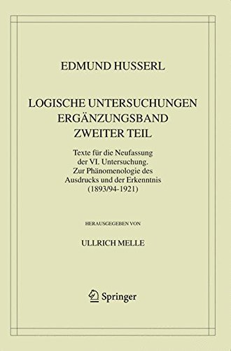 Logische Untersuchungen. Ergänzungsband. Zweiter Teil.: Texte für die Neufassung der VI. Untersuchung. Zur Phänomenologie des Ausdrucks und der ... Edmund Husserl - Gesammelte Werke)
