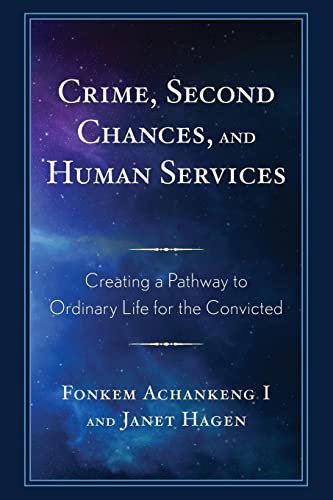 Crime, Second Chances, and Human Services: Creating a Pathway to Ordinary Life for the Convicted