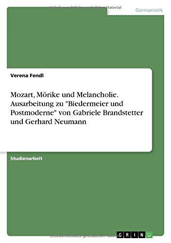 Mozart, Mörike und Melancholie. Ausarbeitung zu Biedermeier und Postmoderne von Gabriele Brandstetter und Gerhard Neumann