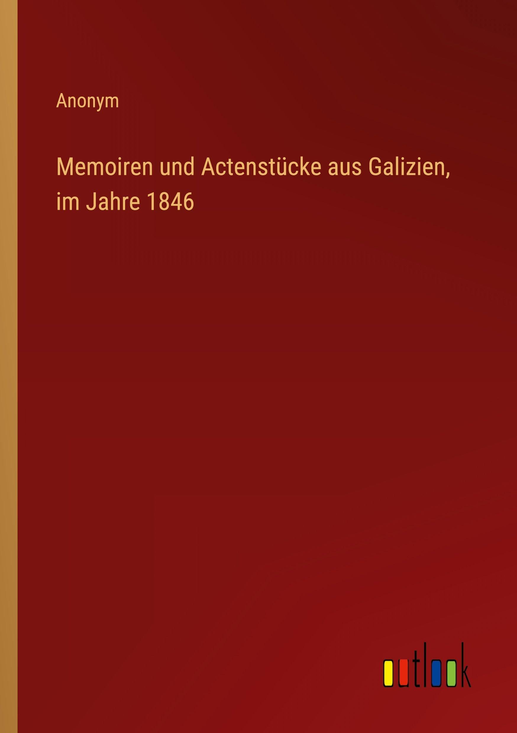 Memoiren und Actenstücke aus Galizien, im Jahre 1846