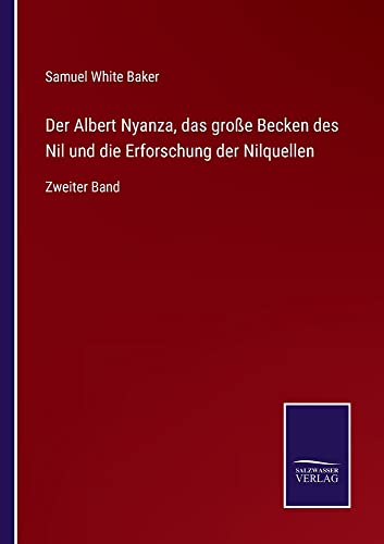 Der Albert Nyanza, das große Becken des Nil und die Erforschung der Nilquellen: Zweiter Band