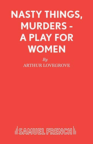 Nasty Things, Murders - A Play for Women (Acting Edition S.)