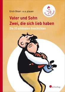 Vater und Sohn - Zwei, die sich lieb haben: Die 33 schönsten Geschichten