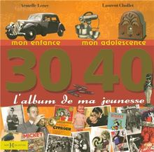 L'album de ma jeunesse 30-40 : mon enfance, mon adolescence