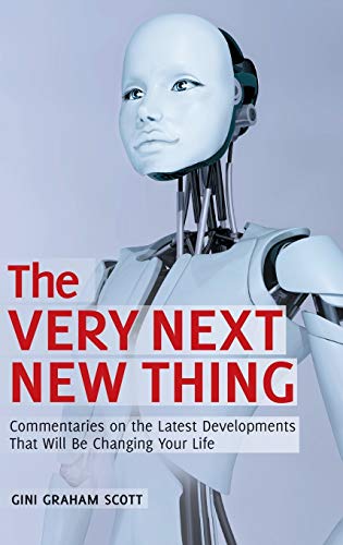 The Very Next New Thing: Commentaries on the Latest Developments That will Be Changing Your Life