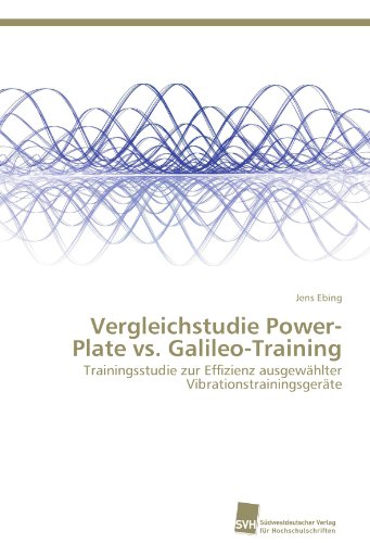 Vergleichstudie Power-Plate vs. Galileo-Training: Trainingsstudie zur Effizienz ausgewählter Vibrationstrainingsgeräte