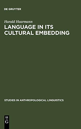 Language in Its Cultural Embedding: Explorations in the Relativity of Signs and Sign Systems (Studies in Anthropological Linguistics, 4)