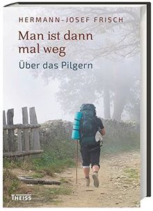 Man ist dann mal weg: Über das Pilgern