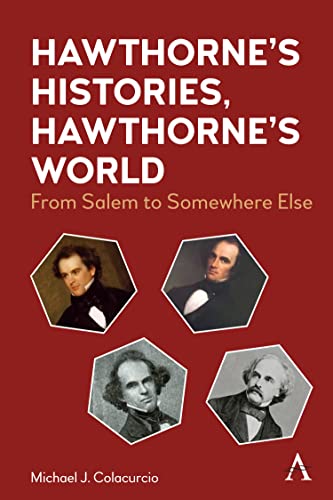 Hawthorne's Histories, Hawthorne's World: From Salem to Somewhere Else (Anthem Nineteenth-century)