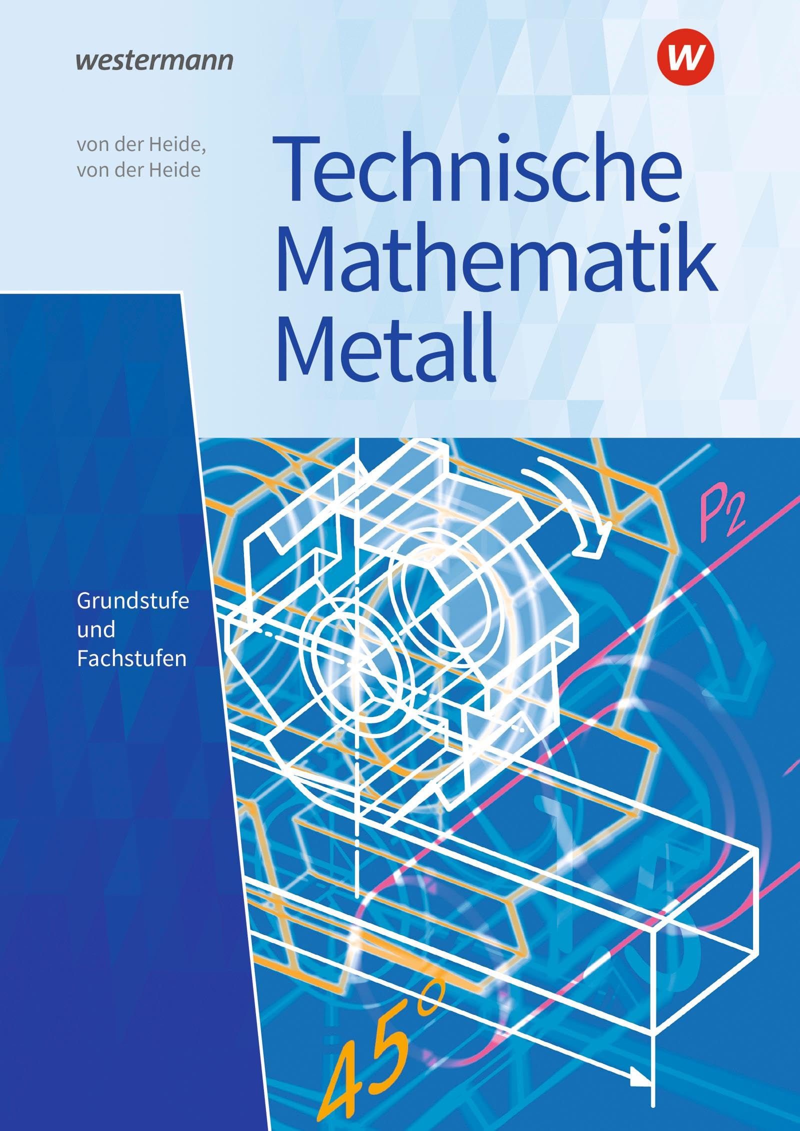 Technische Mathematik Metall: Grundstufe und Fachstufen Schulbuch (Technische Mathematik: Ausgabe Metall)