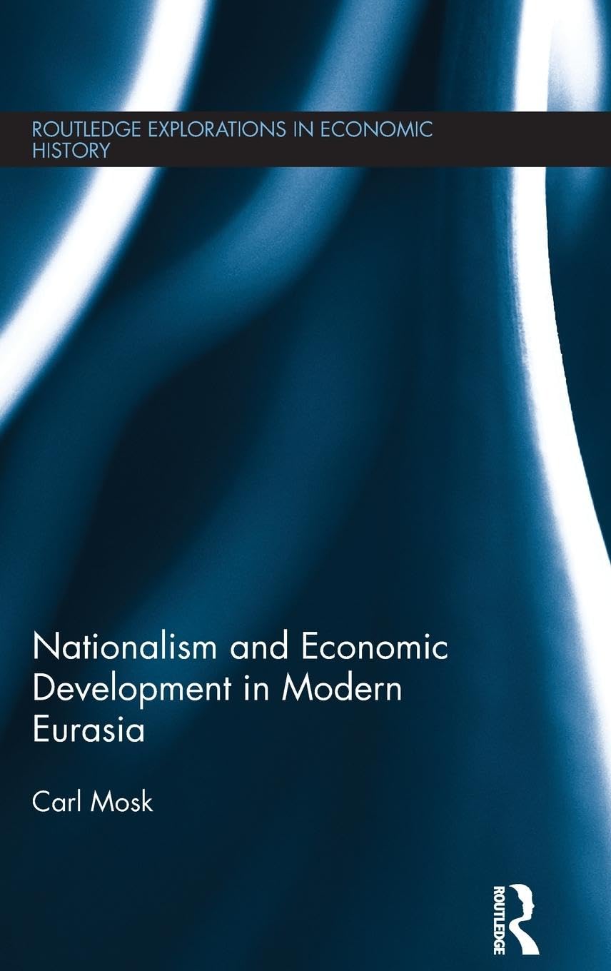 Nationalism and Economic Development in Modern Eurasia (Routledge Explorations in Economic History, 62, Band 62)