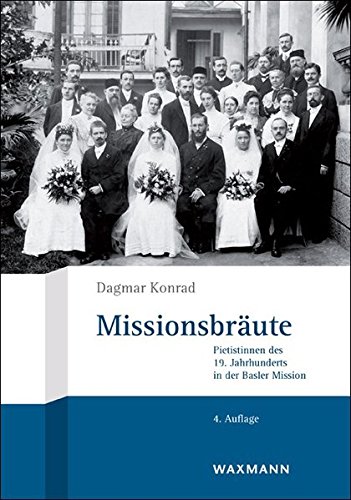 Missionsbräute:  Pietistinnen des 19. Jahrhunderts in der Basler Mission