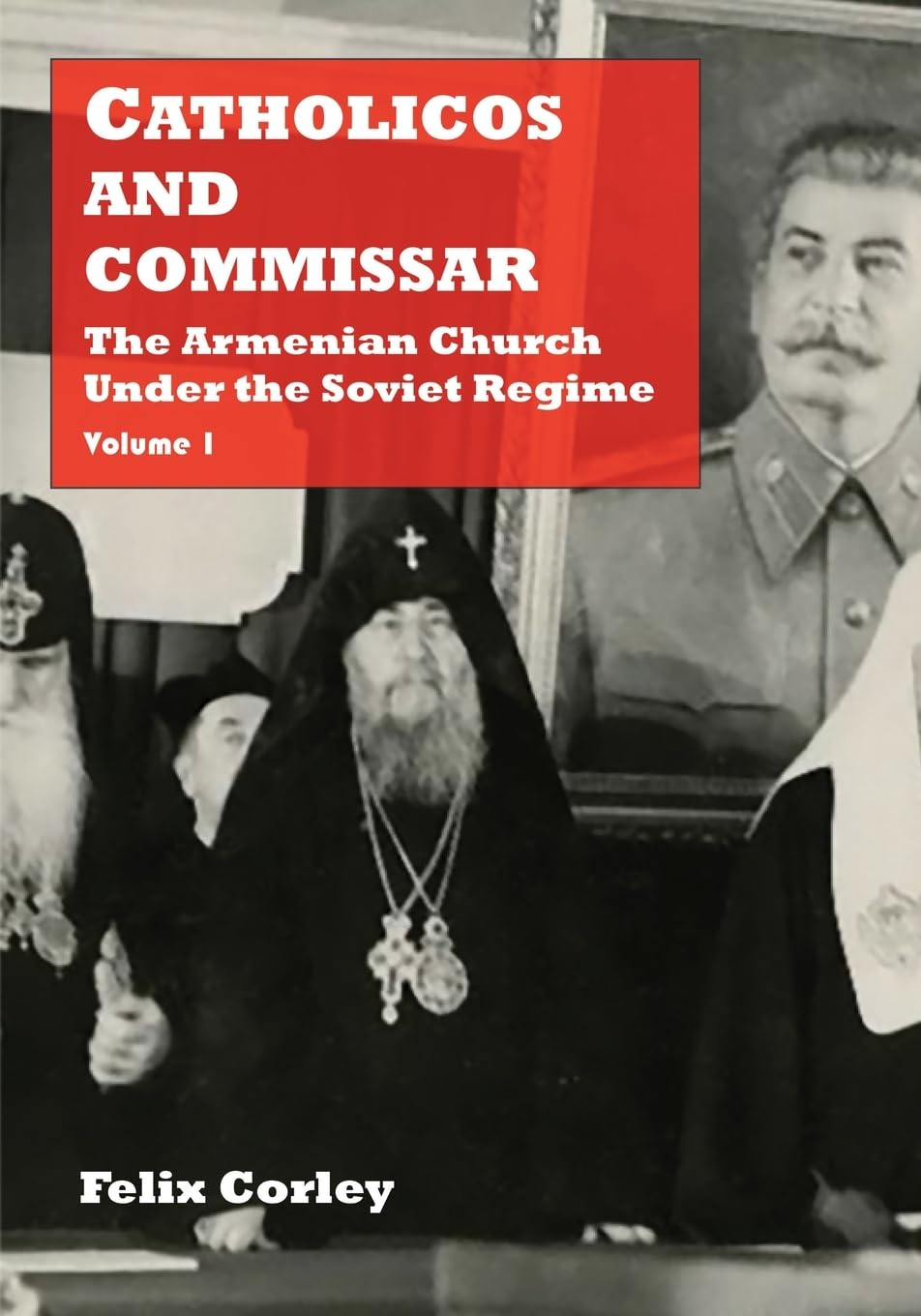 Catholicos and Commissar: The Armenian Church Under the Soviet Regime (Volume 1)