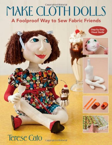 Terese Cato Make Cloth Dolls, A Foolproof Way To Sew Fabric Friends