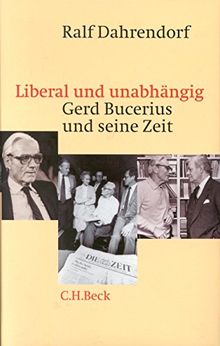 Liberal und unabhängig: Gerd Bucerius und seine Zeit