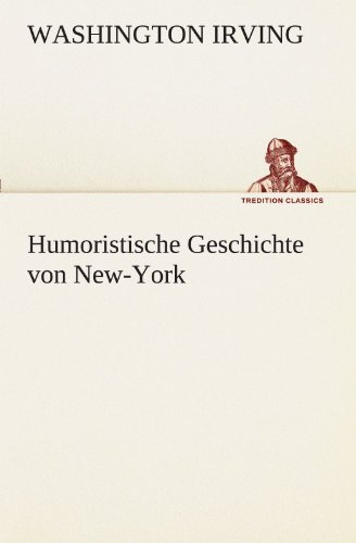 Humoristische Geschichte von New-York (TREDITION CLASSICS)