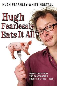 Hugh Fearlessly Eats It All: Dispatches from the Gastronomic Frontline