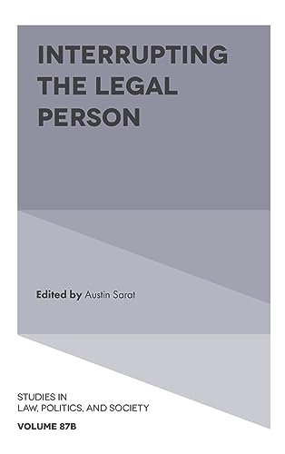 Interrupting the Legal Person (Studies in Law, Politics, and Society, 87)