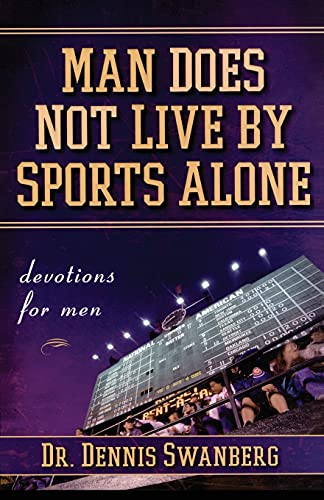 Man Does Not Live by Sports Alone: Devotions for Men