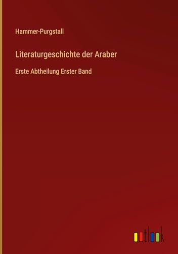 Literaturgeschichte der Araber: Erste Abtheilung Erster Band