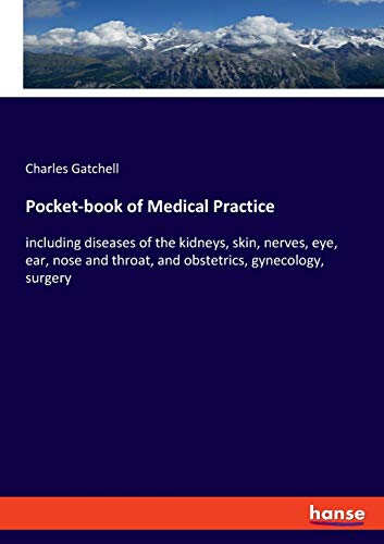 Pocket-book of Medical Practice: including diseases of the kidneys, skin, nerves, eye, ear, nose and throat, and obstetrics, gynecology, surgery