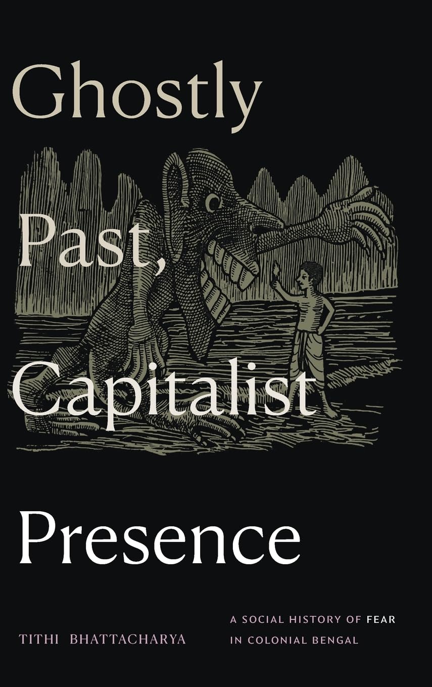 Ghostly Past, Capitalist Presence: A Social History of Fear in Colonial Bengal