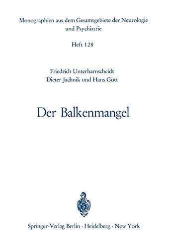Der Balkenmangel: Bericht über Klinik, Pathomorphologie und Pathophysiologie der bisher mitgeteilten sowie von 33 eigenen Fällen von Balkenmangel und ... der Neurologie und Psychiatrie, Band 128)