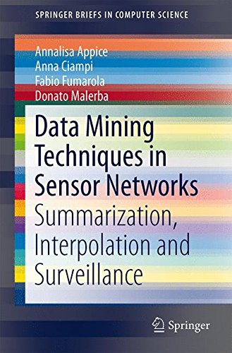 Data Mining Techniques in Sensor Networks: Summarization, Interpolation and Surveillance (Springer Briefs in Computer Science)