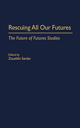 Rescuing All Our Futures: The Future of Futures Studies (Praeger Studies on the 21st Century)