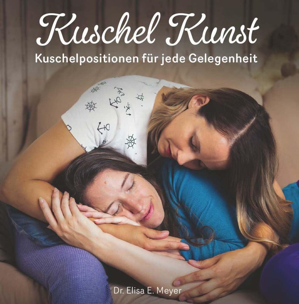 Kuschel Kunst: Kuschelpositionen für jede Gelegenheit