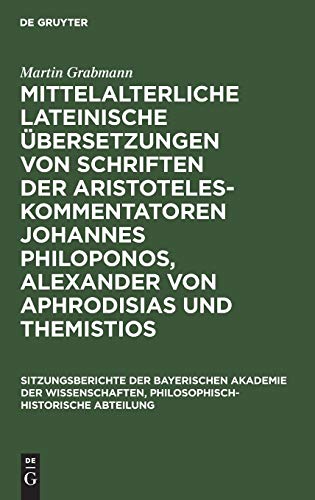 Mittelalterliche lateinische Übersetzungen von Schriften der Aristoteles-Kommentatoren Johannes Philoponos, Alexander von Aphrodisias und Themistios ... Abteilung, 1929, 7, Band 1929)