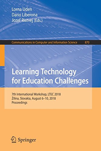 Learning Technology for Education Challenges: 7th International Workshop, LTEC 2018, Žilina, Slovakia, August 6–10, 2018, Proceedings (Communications in Computer and Information Science, Band 870)