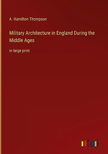 Military Architecture in England During the Middle Ages: in large print