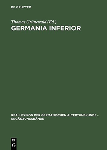 Germania inferior: Besiedlung, Gesellschaft und Wirtschaft an der Grenze der römisch-germanischen Welt (Reallexikon der Germanischen Altertumskunde - Ergänzungsbände, Band 28)
