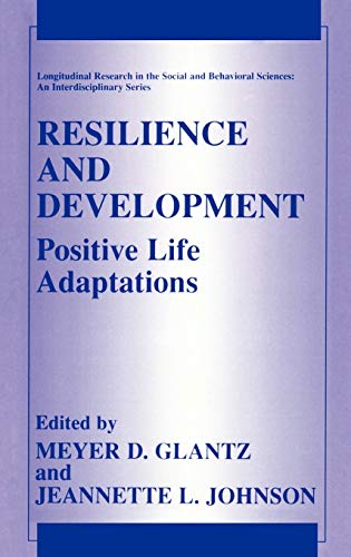 Resilience and Development: Positive Life Adaptations (Longitudinal Research in the Social and Behavioral Sciences: An Interdisciplinary Series)