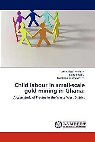 Child labour in small-scale gold mining in Ghana:: A case study of Prestea in the Wassa West District