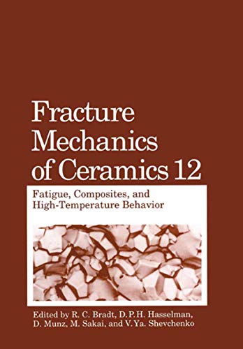 Fracture Mechanics of Ceramics: Fatigue, Composites, And High-Temperature Behavior (Fracture Mechanics of Ceramics, 12, Band 12)