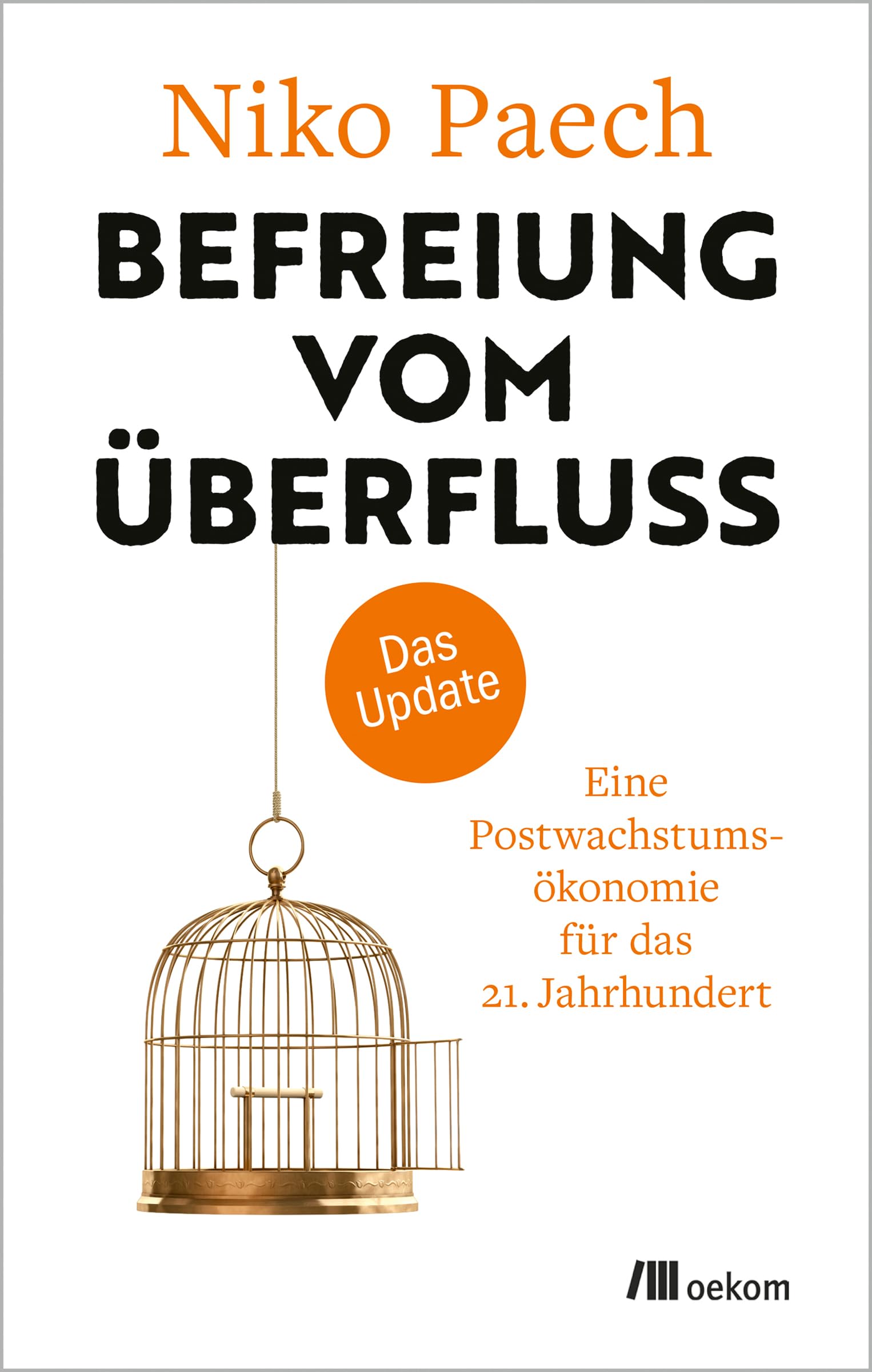 Befreiung vom Überfluss – das Update: Eine Postwachstumsökonomie für das 21. Jahrhundert. Komplett überarbeitete Neuausgabe des Degrowth-Klassikers