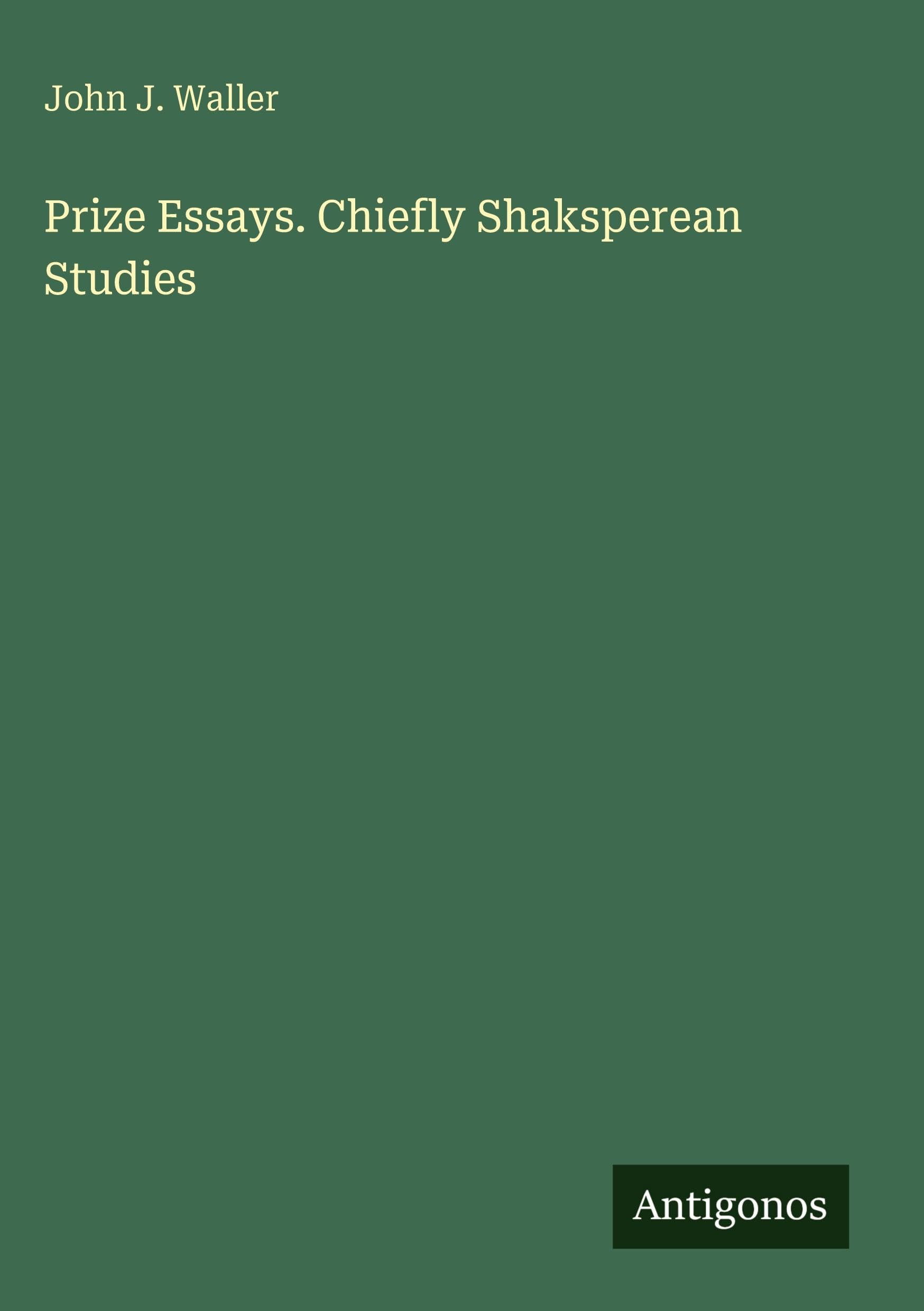 Prize Essays. Chiefly Shaksperean Studies