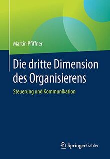 Die dritte Dimension des Organisierens: Steuerung und Kommunikation