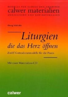 Liturgien, die das Herz öffnen: Zwölf Gottesdienstemodelle für die Praxis