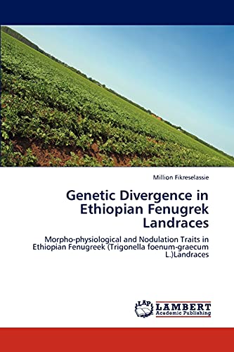 Genetic Divergence in Ethiopian Fenugrek Landraces: Morpho-physiological and Nodulation Traits in Ethiopian Fenugreek (Trigonella foenum-graecum L.)Landraces